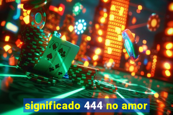 significado 444 no amor